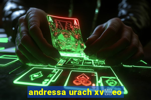 andressa urach xv閾哾eo